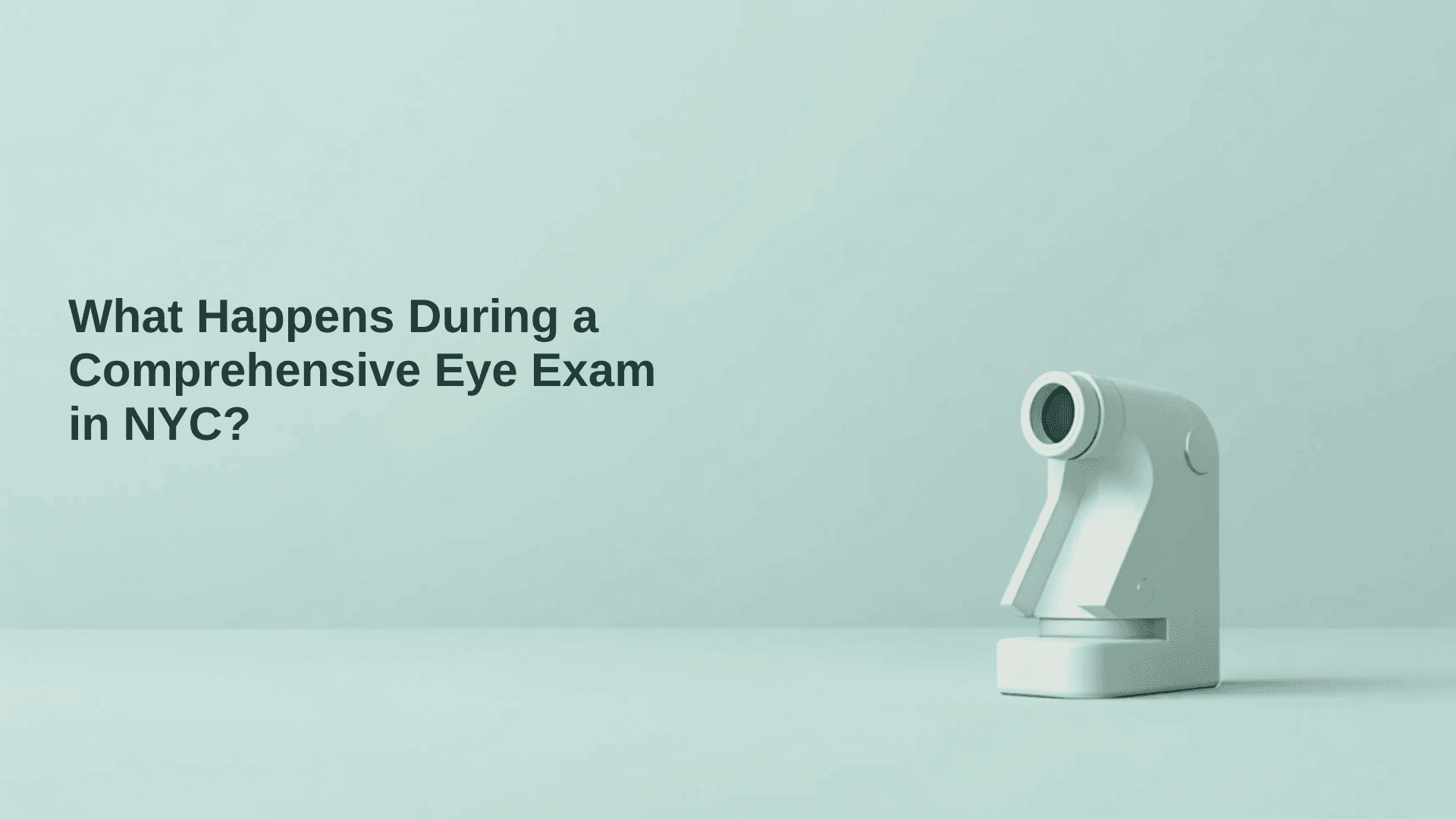 Header image for What Happens During a Comprehensive Eye Exam in NYC, featuring a modern phoropter